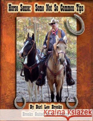 Horse Sense: Some not so common tips Brooks, Burl L. 9781507526286 Createspace