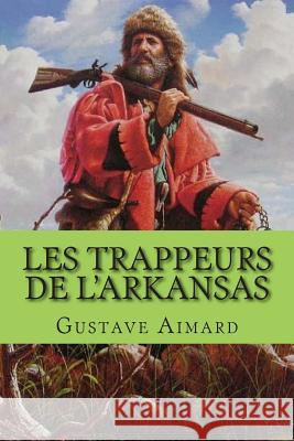 Les trappeurs de l'Arkansas Ballin, G. -. Ph. 9781507526590 Createspace