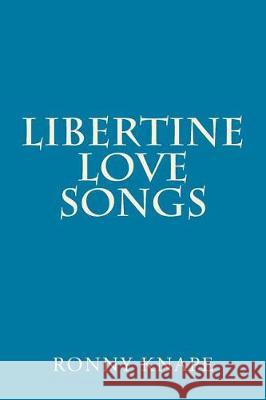 Libertine Love Songs Ronny Knape 9781507526613 Createspace Independent Publishing Platform