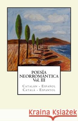 Poesía Neorromántica Vol III. Catalán - Español / Català - Espanyol Tarrús, Marc 9781507526835 Createspace