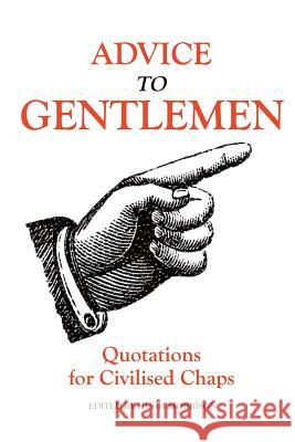 Advice to Gentlemen: Quotations for Civilised Chaps Hugh Morrison 9781507527634 Createspace