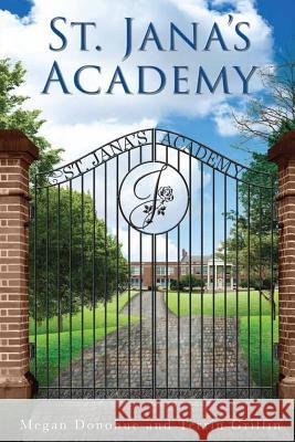 St. Jana's Academy Terrin Griffin Megan Donohue 9781507528976 Createspace