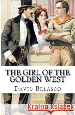 The Girl Of The Golden West Belasco, David 9781507529782 Createspace
