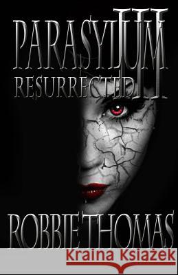 Parasylum III Resurrected Robbie Thomas 9781507530900