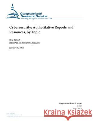 Cybersecurity: Authoritative Reports and Resources, by Topic Congressional Research Service 9781507531129 Createspace