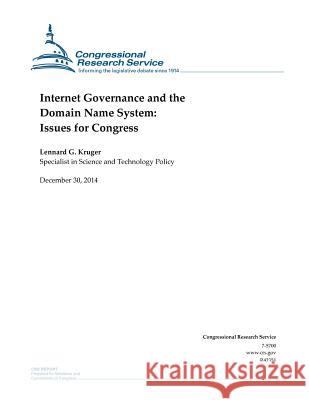 Internet Governance and the Domain Name System: Issues for Congress Congressional Research Service 9781507531136
