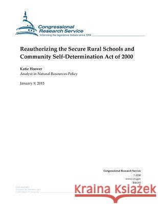 Reauthorizing the Secure Rural Schools and Community Self-Determination Act of 2000 Congressional Research Service 9781507531167 Createspace