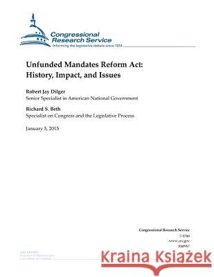 Unfunded Mandates Reform Act: History, Impact, and Issues Congressional Research Service 9781507531181