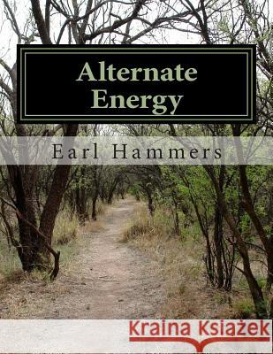 Alternate Energy Earl Robert Hammers 9781507532874 Createspace Independent Publishing Platform