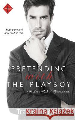 Pretending with the Playboy Tracey Livesay 9781507533598 Createspace