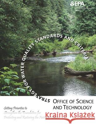 Strategy for Water Quality Standards and Criteria: Setting Priorities to Strengthen the Foundation for Protecting and Restoring the Nation's Water U. S. Environmental Protection Agency 9781507533680 Createspace
