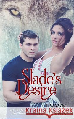 Slade's Desire Dawn Sullivan 9781507534717