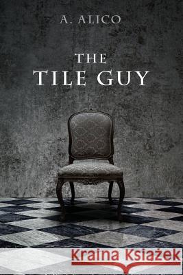 The Tile Guy A. Alico 9781507535462 Createspace
