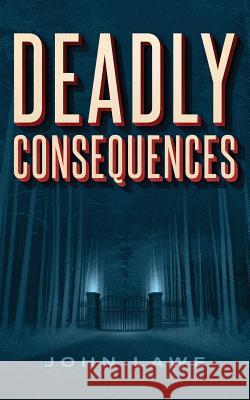 Deadly Consequences John Lawe 9781507536414 Createspace