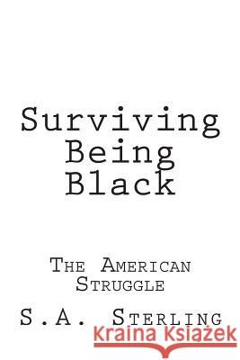 Surviving Being Black S. a. Sterling 9781507536803 Createspace