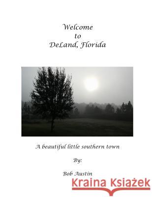 Welcome to DeLand Florida Austin, Bob 9781507536971 Createspace