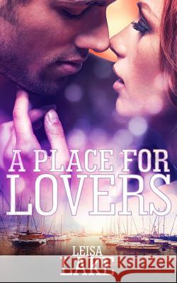 A Place for Lovers Leisa Lake 9781507538265 Createspace