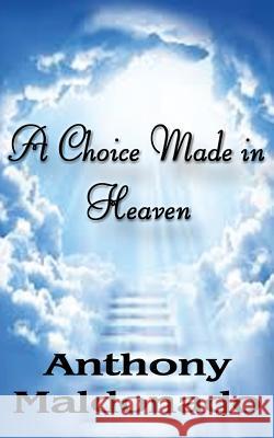 A Choice Made in Heaven Anthony Maldonado 9781507538708