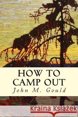 How to Camp Out John M. Gould 9781507539316 Createspace