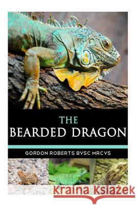 The Bearded Dragon Gordon Robert 9781507541470