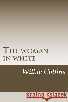 The woman in white Collins, Wilkie 9781507541494