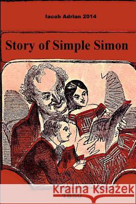 Story of Simple Simon 1850 Iacob Adrian 9781507541715