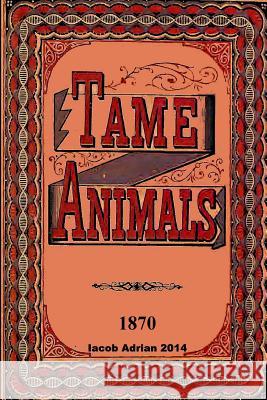 Tame animals 1870 Adrian, Iacob 9781507541777 Createspace