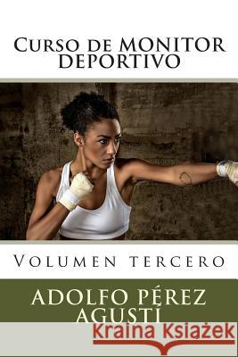 Curso de MONITOR DEPORTIVO: Volumen tercero Perez Agusti, Adolfo 9781507542019 Createspace