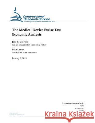 The Medical Device Excise Tax: Economic Analysis Congressional Research Service 9781507543283 Createspace