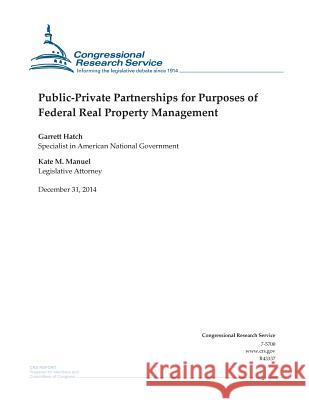 Public-Private Partnerships for Purposes of Federal Real Property Management Congressional Research Service 9781507543290 