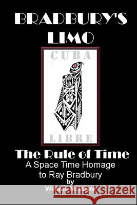 Bradbury's Limo: A Space Time Homage to Ray Bradbury: The Rule Of Time McIntyre, William 9781507543436 Createspace