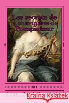 Les secrets de la marquise de Pompadour: Une nouvelle illustrée royalement coquine. Clefs, Les Trois 9781507543962 Createspace Independent Publishing Platform