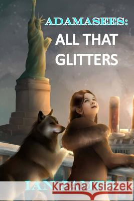 Adamasees: All That Glitters Ian James 9781507544228 Createspace