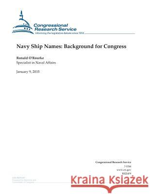 Navy Ship Names: Background for Congress Congressional Research Service 9781507544372 Createspace