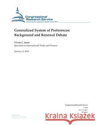 Generalized System of Preferences: Background and Renewal Debate Congressional Research Service 9781507544419 Createspace