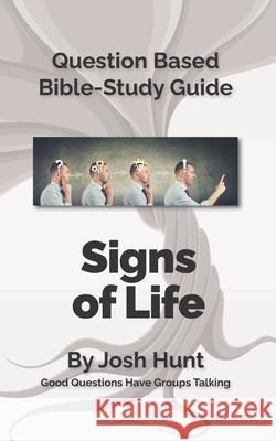 Bible Study Guides -- Signs of Life: Good Questions Have Small Groups Talking Josh Hunt 9781507544761