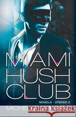 Miami Hush Club: Book 2 Michelle Warren Pam Berehulke 9781507545973 Createspace