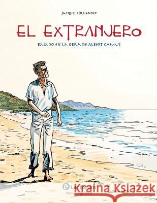 El extranjero: Basado en la obra de Albert Camus Ferrandez, Jacques 9781507546192 Createspace