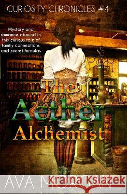 The Aether Alchemist (Curiosity Chronicles, #4) Ava Morgan 9781507546253 Createspace Independent Publishing Platform