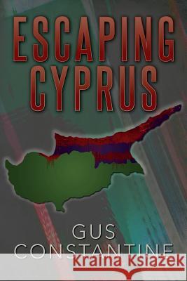 Escaping Cyprus Gus Constantine 9781507547205 Createspace