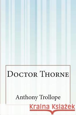 Doctor Thorne Anthony, Ed Trollope 9781507548080 Createspace