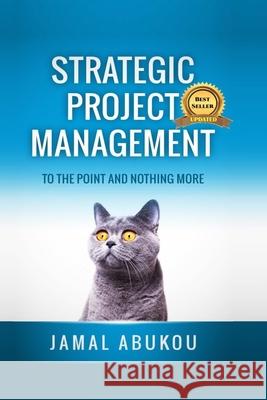 Strategic Project Management: To The Point And Nothing More Abukou, Jamal 9781507549582 Createspace