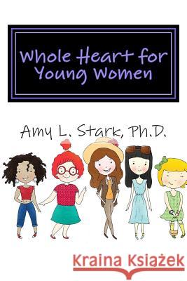 Whole Heart for Young Women: Feeling Good about Yourself Amy L. Star 9781507549742 Createspace
