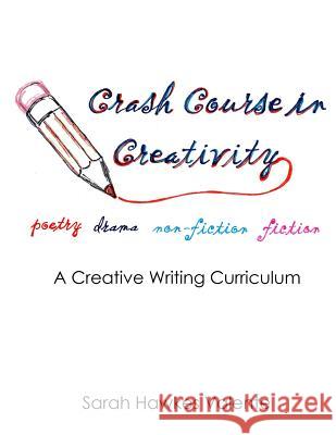 Crash Course in Creativity: A Creative Writing Curriculum Sarah Hawkes Valente 9781507550281 Createspace