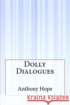 Dolly Dialogues Anthony Hope 9781507551240 Createspace