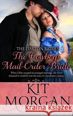 The Cowboy's Mail-Order Bride Kit Morgan 9781507552902 Createspace