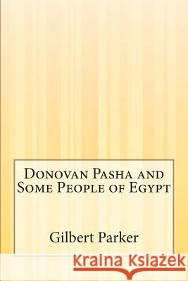 Donovan Pasha and Some People of Egypt Gilbert Parker 9781507553039 Createspace