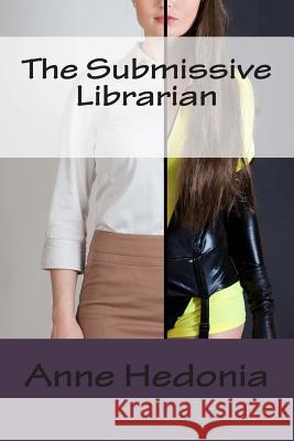 The Submissive Librarian Anne Hedonia 9781507554555 Createspace