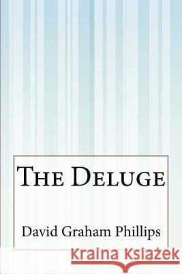 The Deluge David Graham Phillips 9781507555675