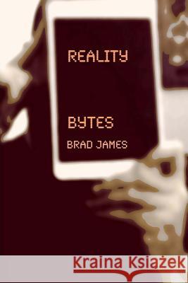 Reality Bytes Brad James Meizius Publishing 9781507556641 Createspace